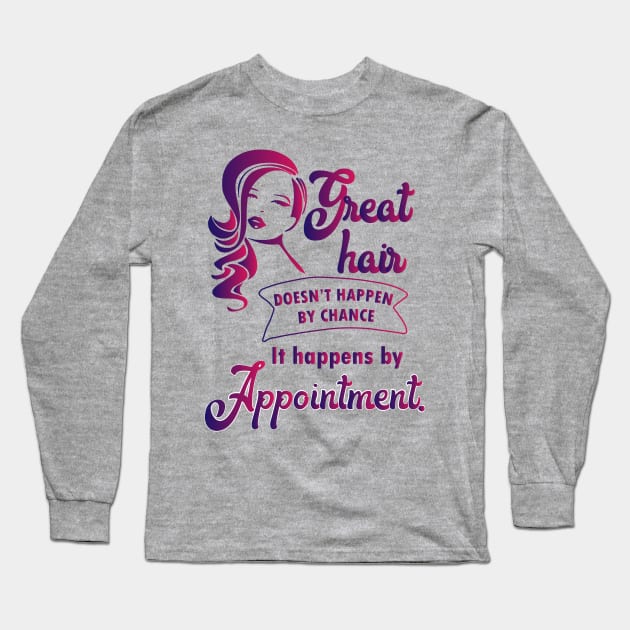 Great hair happens by appointment - hairdresser hairstylist salon Long Sleeve T-Shirt by papillon